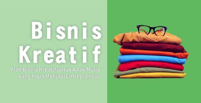 9 Ide Bisnis Kreatif untuk Anak Muda yang Ingin Menjadi Entrepreneur