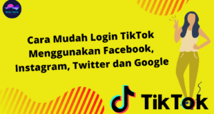 Cara Mudah Login TikTok Menggunakan Facebook, Instagram, Twitter dan Google