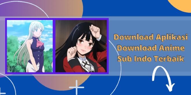 Download Aplikasi Download Anime Sub Indo Terbaik