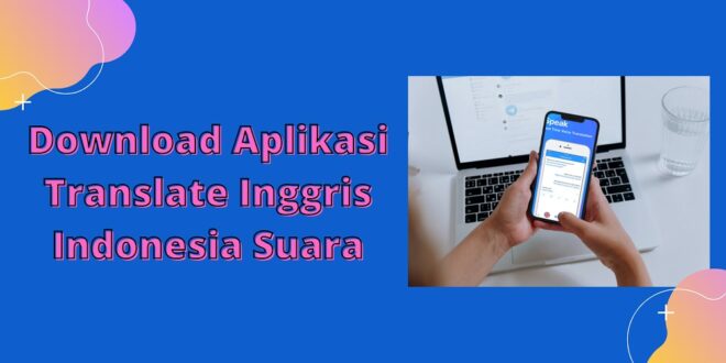 Download Aplikasi Translate Inggris Indonesia Suara
