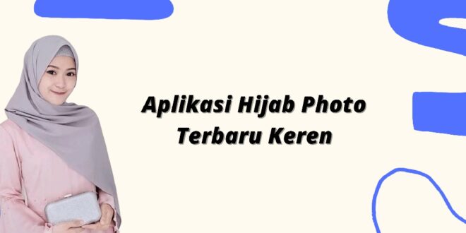 Aplikasi Hijab Photo Editor Terbaru Keren