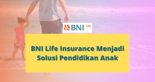 BNI Life Insurance Menjadi Solusi Pendidikan Anak