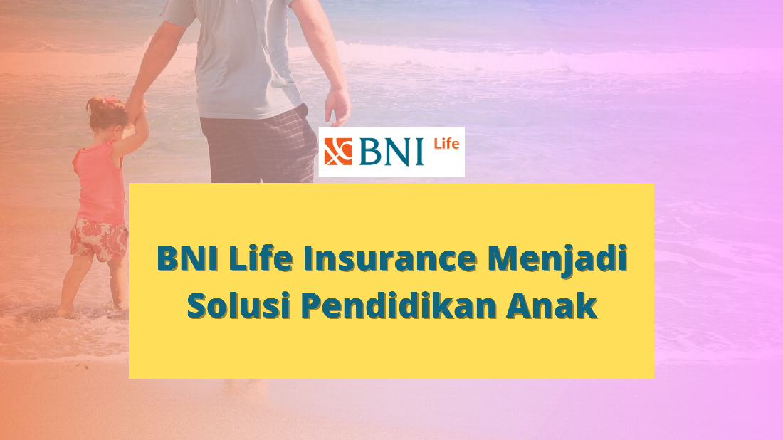 BNI-Life-Insurance-Menjadi-Solusi-Pendidikan-Anak.png (1100×618)