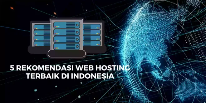 5 Rekomendasi Web Hosting Terbaik di Indonesia