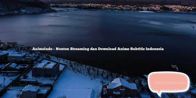 Animeindo – Nonton Streaming dan Download Anime Subtitle Indonesia