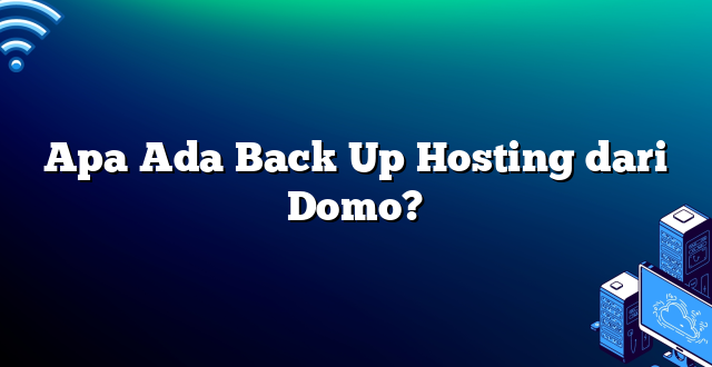 Apa Ada Back Up Hosting dari Domo?
