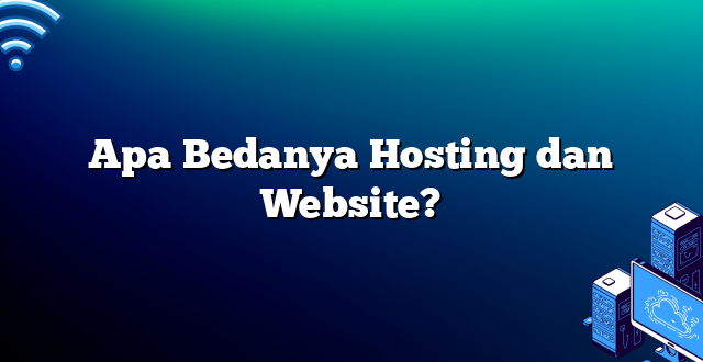 Apa Bedanya Hosting dan Website?