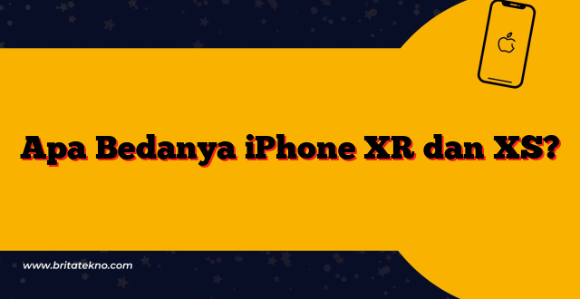 Apa Bedanya iPhone XR dan XS?
