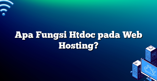 Apa Fungsi Htdoc pada Web Hosting?