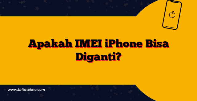 Apakah IMEI iPhone Bisa Diganti?