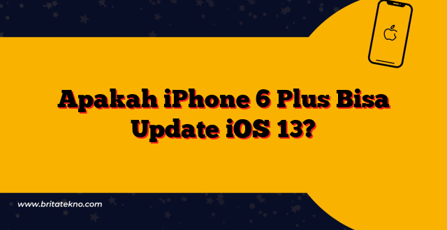Apakah iPhone 6 Plus Bisa Update iOS 13?