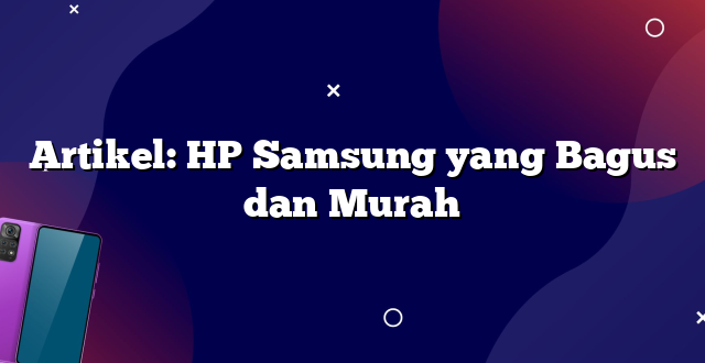 Artikel: HP Samsung yang Bagus dan Murah