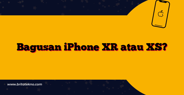 Bagusan iPhone XR atau XS?