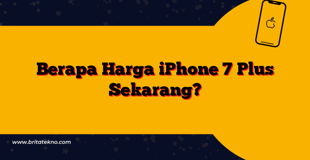 Berapa Harga iPhone 7 Plus Sekarang?