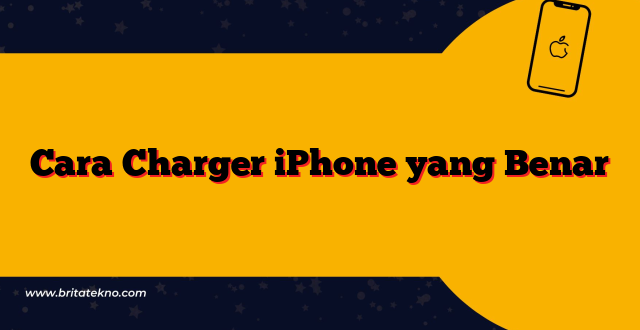 Cara Charger iPhone yang Benar