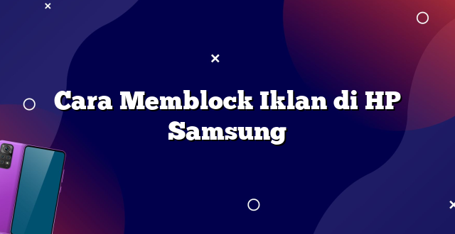 Cara Memblock Iklan di HP Samsung