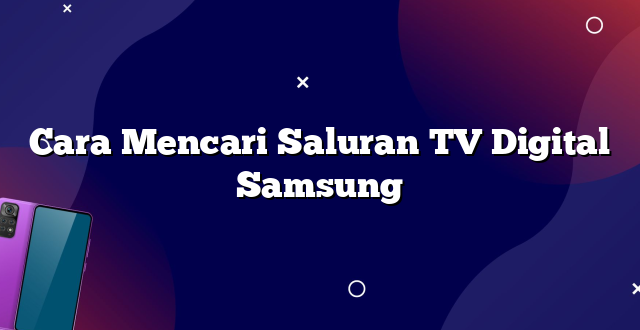 Cara Mencari Saluran TV Digital Samsung