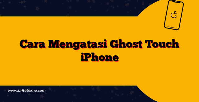 Cara Mengatasi Ghost Touch iPhone