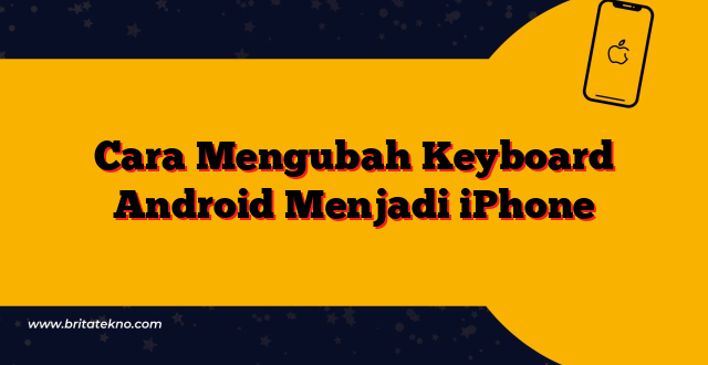 Cara Mengubah Keyboard Android Menjadi iPhone