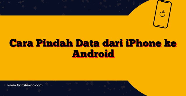 Cara Pindah Data dari iPhone ke Android