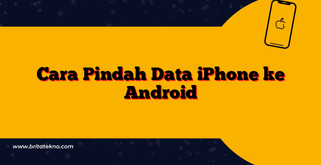 Cara Pindah Data iPhone ke Android