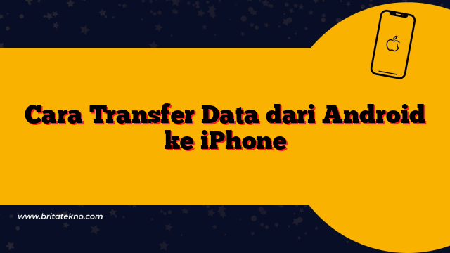 Cara Transfer Data dari Android ke iPhone: Panduan Lengkap