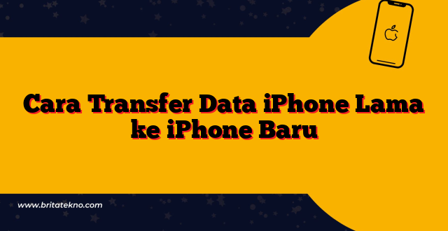 Cara Transfer Data iPhone Lama ke iPhone Baru