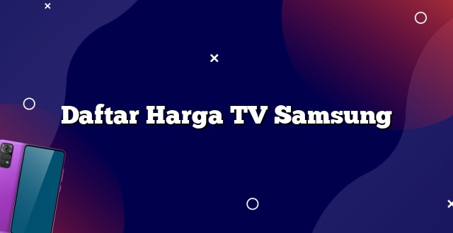 Daftar Harga TV Samsung