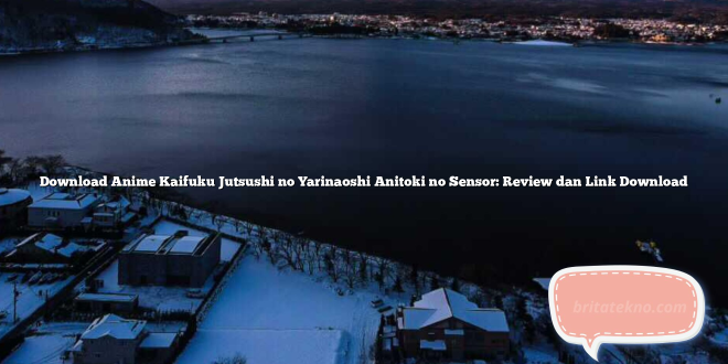 Download Anime Kaifuku Jutsushi no Yarinaoshi Anitoki no Sensor: Review dan Link Download