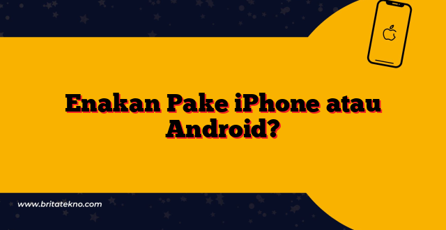 Enakan Pake iPhone atau Android?