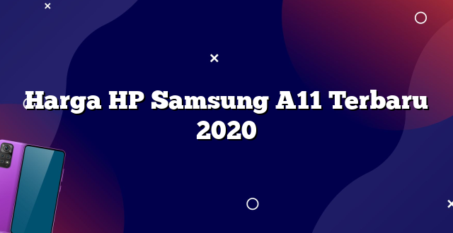 Harga HP Samsung A11 Terbaru 2020