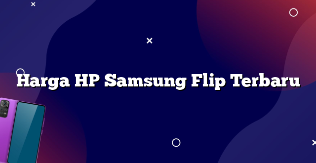 Harga HP Samsung Flip Terbaru