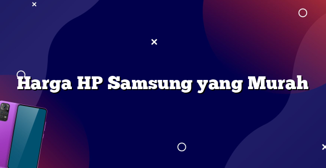Harga HP Samsung yang Murah