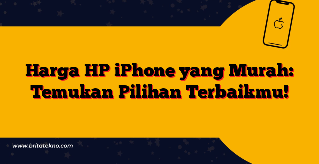 Harga HP iPhone yang Murah: Temukan Pilihan Terbaikmu!