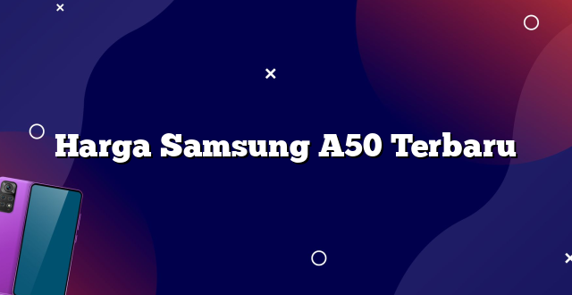 Harga Samsung A50 Terbaru