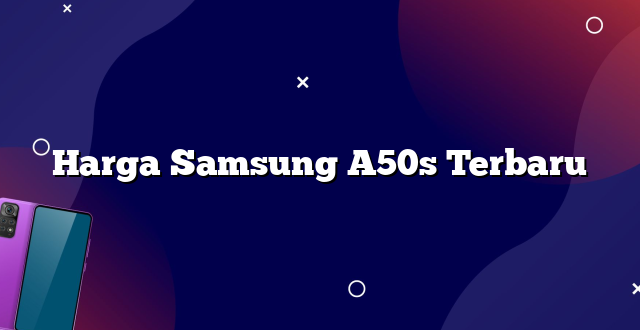 Harga Samsung A50s Terbaru