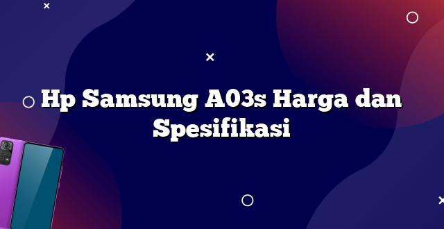 Hp Samsung A03s Harga dan Spesifikasi