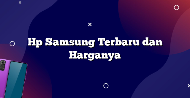 Hp Samsung Terbaru dan Harganya