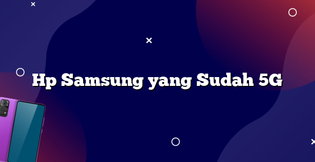 Hp Samsung yang Sudah 5G