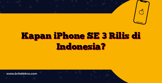 Kapan iPhone SE 3 Rilis di Indonesia?