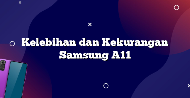 Kelebihan dan Kekurangan Samsung A11