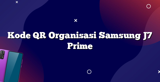 Kode QR Organisasi Samsung J7 Prime