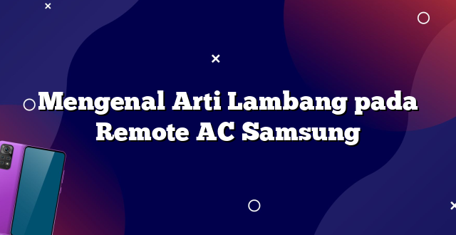Mengenal Arti Lambang pada Remote AC Samsung
