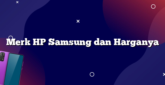 Merk HP Samsung dan Harganya