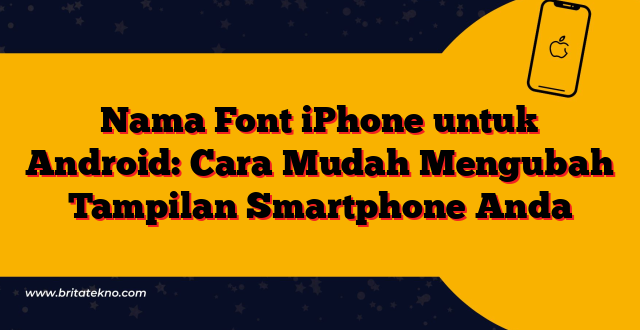 Nama Font iPhone untuk Android: Cara Mudah Mengubah Tampilan Smartphone Anda