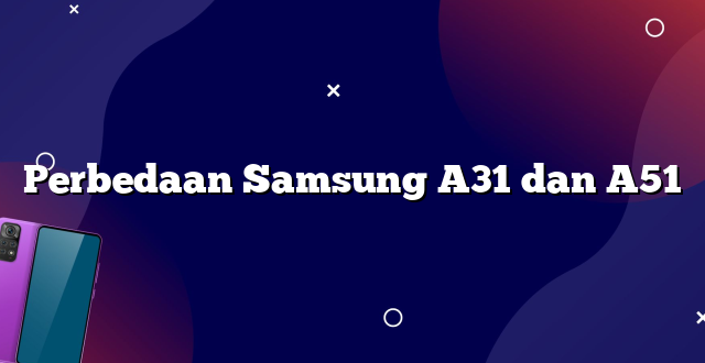 Perbedaan Samsung A31 dan A51