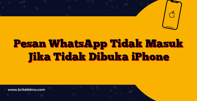 Pesan WhatsApp Tidak Masuk Jika Tidak Dibuka iPhone