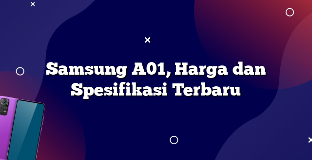 Samsung A01, Harga dan Spesifikasi Terbaru