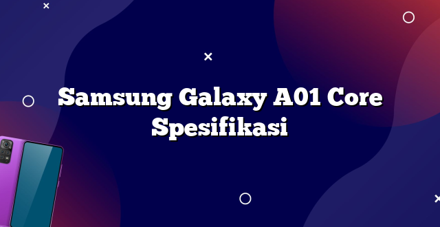 Samsung Galaxy A01 Core Spesifikasi