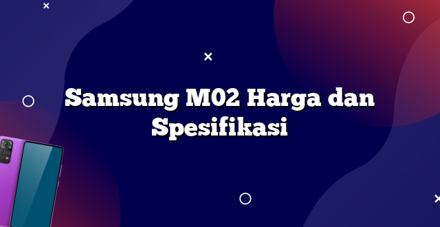 Samsung M02 Harga dan Spesifikasi